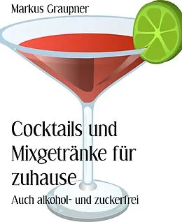 E-Book (epub) Cocktails und Mixgetränke für zuhause von Markus Graupner
