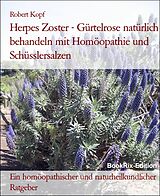 E-Book (epub) Herpes Zoster - Gürtelrose natürlich behandeln mit Homöopathie und Schüsslersalzen von Robert Kopf
