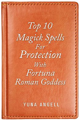 E-Book (epub) Top 10 Magick Spells For Protection With Fortuna Roman Goddess von Yuna Angell