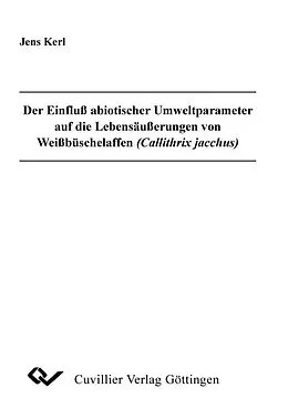 E-Book (pdf) Der Einfluß abiotischer Umweltparameter auf die Lebenäußerungen von Weißbüschalaffen (Callithrix jacchus) von Jens Kerl