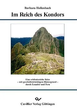 E-Book (pdf) Im Reich des Kondors - Eine erlebnisreiche Reise - mit geschichtsträchtigem Hintergrund - durch Ecuador und Peru von Barbara Hollenbach