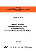 E-Book (pdf) Dauerhaft pfluglose Bodenbearbeitungssysteme und Betriebsgröße -eine pflanzenbaulich-ökonomische Analyse von Clemens Becker