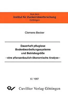 E-Book (pdf) Dauerhaft pfluglose Bodenbearbeitungssysteme und Betriebsgröße -eine pflanzenbaulich-ökonomische Analyse von Clemens Becker