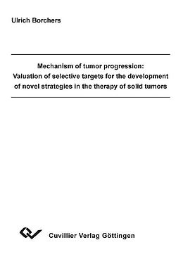 E-Book (pdf) Mechanism of tumor progression: Valuation of selective targets for thedevelopment of novel strategies in the therapy of solid tumors von Ulrich Borchers