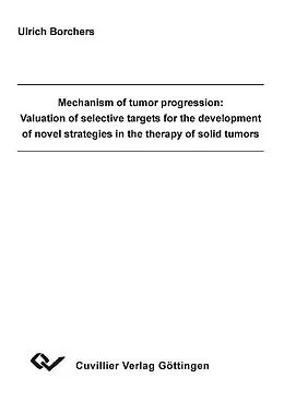 E-Book (pdf) Mechanism of tumor progression: Valuation of selective targets for thedevelopment of novel strategies in the therapy of solid tumors von Ulrich Borchers