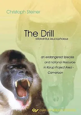 E-Book (pdf) The Drill (Mandrillus leucophaeus) an endangered Species and a natural Resource in Korup Project Area - Cameroon von Christoph Steiner