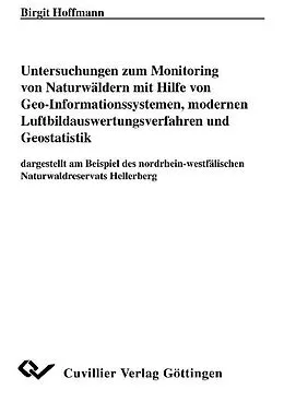 PDF Untersuchungen zum Monitoring von Naturwäldern mit Hilfe von Geo-Informationssystemen, modernen Luftbildauswertungsverfah-ren und Geostatistik von Birgit Hoffmann