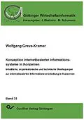 E-Book (pdf) Konzeption internetbasierter Informationssysteme in Konzernen - Inhaltliche, organisatorische und technische Überlegungen zur internetbasierten Informationsverarbeitung in Konzernen von Wolfgang Greve-Kramer