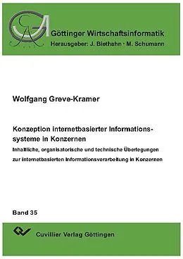E-Book (pdf) Konzeption internetbasierter Informationssysteme in Konzernen - Inhaltliche, organisatorische und technische Überlegungen zur internetbasierten Informationsverarbeitung in Konzernen von Wolfgang Greve-Kramer
