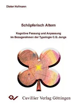 PDF Schöpferisch altern - Kognitive Passung und Anpassung im Bezugsrahmen der Typologie C.G. Jungs von Dieter Hofmann
