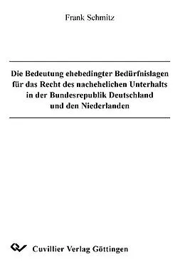 PDF Die Bedeutung ehebedingter Bedürfnislagen für das Recht des nachehelichen Unterhalts in der Bundesrepublik Deutschland und den Niederlanden von Frank Schmitz