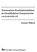 E-Book (pdf) Transmembran-Transkriptionsinitiation des Eisen(III)dicitrat-Transportsystems von Escherichia coli von Susanne Mahren