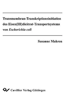 E-Book (pdf) Transmembran-Transkriptionsinitiation des Eisen(III)dicitrat-Transportsystems von Escherichia coli von Susanne Mahren