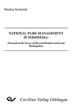 E-Book (pdf) National Park Management in Indonesia: Focused on the Issues of Decentralization and Local Participation von Rinekso Soekmadi