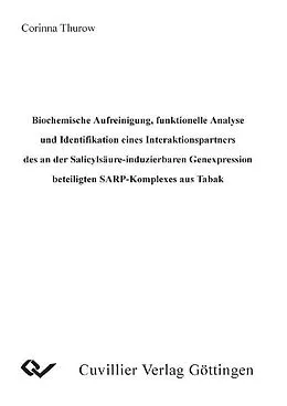 E-Book (pdf) Biochemische Aufreinigung, funktionelle Analyse und Identifikation eines Interaktionspartners des an der Salicylsäure-induzierbaren Genexpression beteiligten SARP-Komplexes aus Tabak von Corinna Thurow