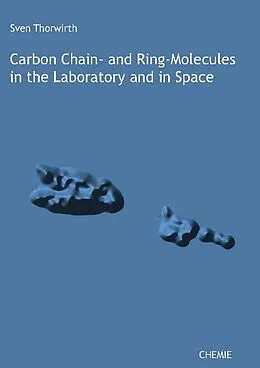 E-Book (pdf) Carbon Chain- and Ring-Molecules in the Laboratory and in Space von Sven Thorwirth