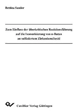 PDF Zum Einfluss der überkritischen Reaktionsführung auf die Isomerisierung von n-Butan an sulfatiertem Zirkoniumdioxid von Bettina Sander