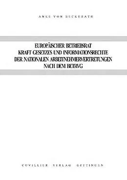 E-Book (pdf) Europäischer Betriebsrat kraft Gesetzes und Informationsrechte der nationalen Arbeitnehmervertretungen nach dem BetrVG von Anke von Beckerath