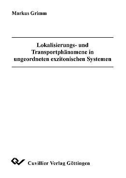 E-Book (pdf) Lokalisierungs- und Transportphänomene in ungeordneten exzitonischen von Markus Grimm