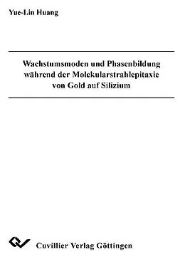 E-Book (pdf) Wachstumsmoden und Phasenbildung während der Molekularstrahlepitaxie von Gold auf Silizium von Yue-Lin Huang