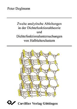 E-Book (pdf) Zweite analytische Ableitungen in der Dichtefunktionaltheorie und Dichtefunktionaluntersuchungen von Halbleiterclustern von Peter Deglmann
