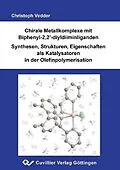 PDF Chirale Metallkomplexe mit Biphenyl-2,2´-diyldiiminliganden Synthese,Strukturen, Eigenschaften als Katalysatoren in der Olefinpolymerisation von Christoph Vedder