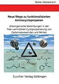 E-Book (pdf) Neue Wege zu funktionalisierten Aminocyclopropanen - Zinkorganische Verbindungen in der Titan-vermittelten Cyclopropanierung von Carbonsäureamiden und Nitrilen von Stefan Wiedemann