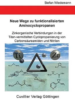 E-Book (pdf) Neue Wege zu funktionalisierten Aminocyclopropanen - Zinkorganische Verbindungen in der Titan-vermittelten Cyclopropanierung von Carbonsäureamiden und Nitrilen von Stefan Wiedemann