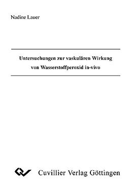E-Book (pdf) Untersuchungen zur vaskulären Wirkung von Wasserstoffperoxid in-vivo von Nadine Lauer