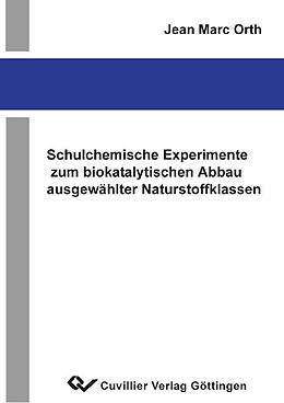 E-Book (pdf) Schulchemische Experimente zum biokatalytischen Abbau ausgewählter Naturstoffklasen von Jean Marc Orth