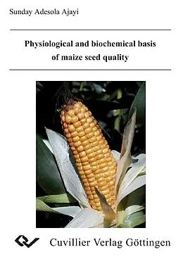E-Book (pdf) Physiological and biochemical basis of maize seed quality von Adesola S. Ajayi