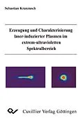 E-Book (pdf) Erzeugung und Charakterisierung laser-induzierter Plasmen im extrem-ultravioletten Spektralbereich von Sebastian Kranzusch