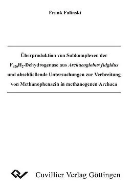 PDF Überproduktion von Subkomplexen der F420H2-Dehydrogenase aus Archaeoglobus fulgidus und abschließende Untersuchungen zur Verbereitung von Methanophenazin in methanogenen Archaea von Frank Falinski