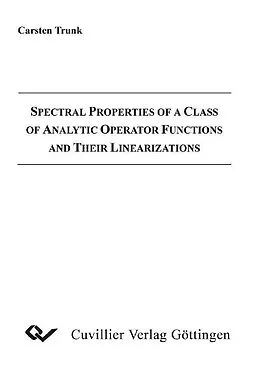 E-Book (pdf) Spectral Properties of a Class of Analytic Operator Functions and Their Linearizations von Carsten Trunk