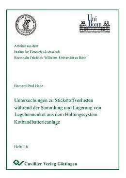 E-Book (pdf) Untersuchung zu Stickstoffverlusten während der Sammlung und Lagerungvon Legehennenkot aus dem Haltungssystem Kotbandbatterieanlag von Bernard Paul Habe