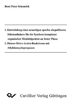 E-Book (pdf) 1. Entwicklung eines neuartigen spurlos abspaltbaren Silicimlinkerns für die Synthese komplexer organischer Molekülgerüste an fester Phase 2. Hetero-DIELS-ALDER-Reaktionen mit Allylidencyclopropanen von Rene Peter Scheurich