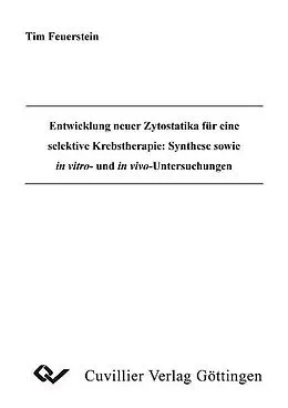 E-Book (pdf) Entwicklung neuer Zytostatika für eine selektive Krebstherapie: Synthese sowie in vitro- und in vivo-Untersuchungen von Tim Feuerstein
