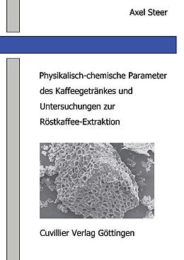 E-Book (pdf) Physikalisch-chemische Parameter des Kaffeegetränkes und Untersuchungen zur Röstkaffee-Extraktion von Axel Georg Steer