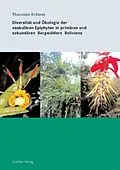 E-Book (pdf) Diversität und Ökologie der vaskulären Epiphyten in promären und sekundären Bergwäldern Boliviens von Thorsten Kr&#xF6;mer