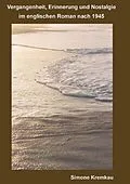 E-Book (pdf) Vergangenheit, Erinnerung und Nostalgie im englischen Roman nach 1945 von Simone Kremkau