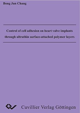 E-Book (pdf) Control of cell adhesion on heart valve implants through ultrathin surface-attached polymer layers von Bong Jun Chang