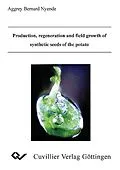 E-Book (pdf) Production, regeneration and field growth of synthetic seeds of the potato von Aggrey Bernard Nyende