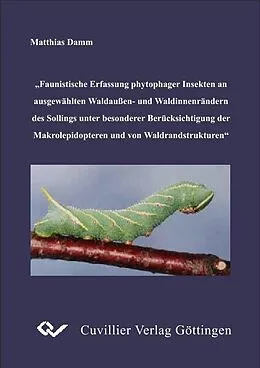 E-Book (pdf) Faunistische Erfassung phytophager Insekten an ausgewählten Waldaußen-und Waldinnenrändern des Sollings unter besonderer Berücksichtigung der Makrolepidopteren und von Waldrandstrukturen von Matthias Damm