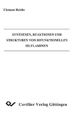 E-Book (pdf) Synthesen, Reaktionen und Strukturen von Difunktionellen Silylaminen von Clemens Reiche