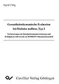 E-Book (pdf) Gesundheitsökonomische Evaluation bei Diabetes mellitus, Typ 2. Verbesserung von Entscheidungsunterstützung und Erfolgskontrolle durch ein MARKOV-Simulationsmodell von Sigrid Uhlig