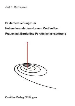 E-Book (pdf) Felduntersuchung zum Nebennierenrinden-Hormon Cortisol bei Frauen mit Borderline-Persönlichkeitsstörung von Jost E. Rexhausen