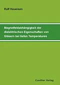 E-Book (pdf) Magnetfeldabhängigkeit der dielektrischen Eigenschaften von Gläsern bei tiefen Temperaturen von Ralf Haueisen