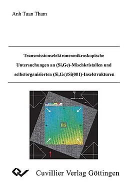 E-Book (pdf) Transmissionselektronenmikrokopische Untersuchungen an (Si, Ge)-Mischkristallen und selbstorganisierten (Si, Ge)/Si-Inselstrukturen von Anh Tuan Tham