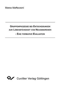 E-Book (pdf) Gruppenprozesse bei entscheidungen zur Lebensfähigkeit von Neugeborenen von Marco Maffezzoni