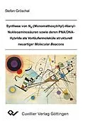 E-Book (pdf) Synthese von Na-(Monomethoxytrityl)-Alanyl-Nukleoaminosäuren sowie deren PNA/DNA-Hybride als Vorläufermoleküle strukturell neuartiger Molecular Beacons von Stefan Gröschel